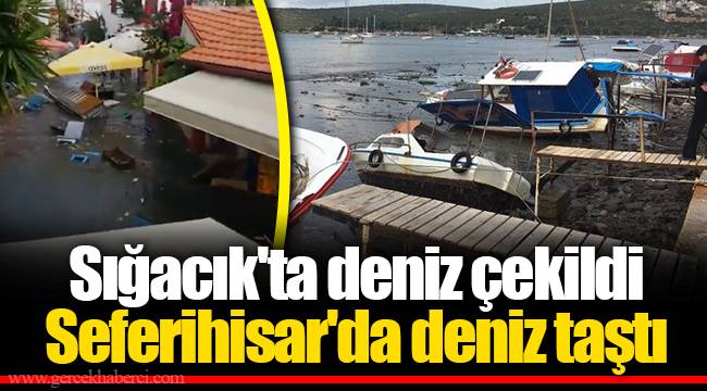 Sığacık'ta deniz çekildi... Seferihisar'da deniz taştı
