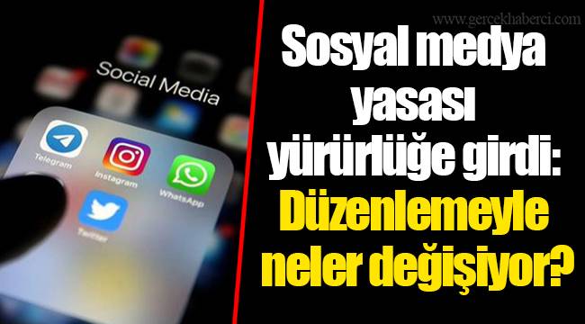 Sosyal medya yasası yürürlüğe girdi: Düzenlemeyle neler değişiyor?