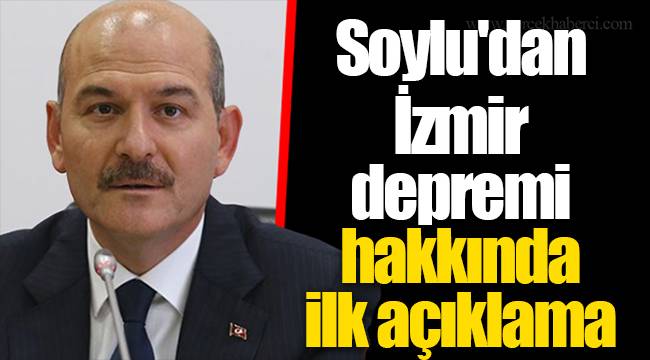 Soylu'dan İzmir depremi hakkında ilk açıklama