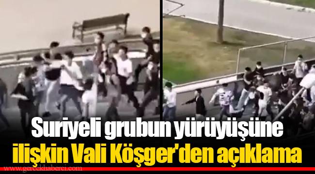 Suriyeli grubun yürüyüşüne ilişkin Vali Köşger'den açıklama