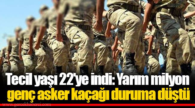 Tecil yaşı 22'ye indi: Yarım milyon genç asker kaçağı duruma düştü