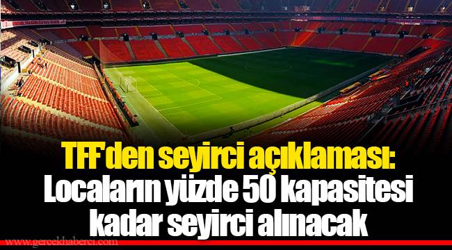 TFF'den seyirci açıklaması: Locaların yüzde 50 kapasitesi kadar seyirci alınacak