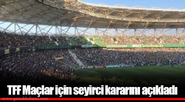 TFF Maçlar için seyirci kararını açıkladı