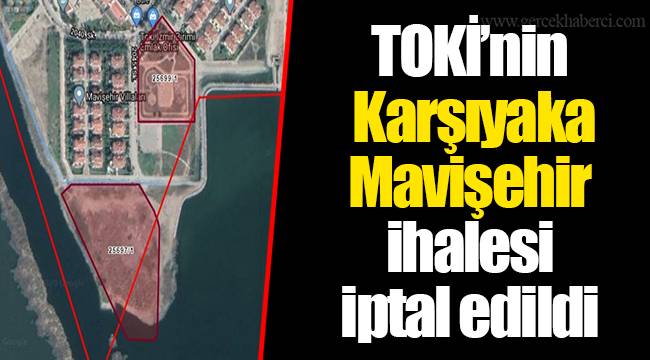 TOKİ’nin Karşıyaka Mavişehir ihalesi iptal edildi