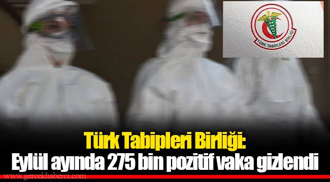 Türk Tabipleri Birliği: Eylül ayında 275 bin pozitif vaka gizlendi