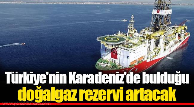 Türkiye'nin Karadeniz'de bulduğu doğalgaz rezervi artacak