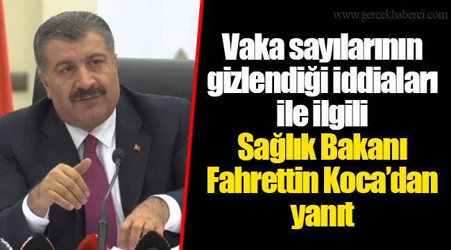 Vaka sayılarının gizlendiği iddiaları ile ilgili Sağlık Bakanı Fahrettin Koca’dan yanıt