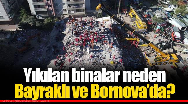 Yıkılan binalar neden Bayraklı ve Bornova’da?