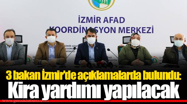 3 bakan İzmir'de açıklamalarda bulundu: Kira yardımı yapılacak
