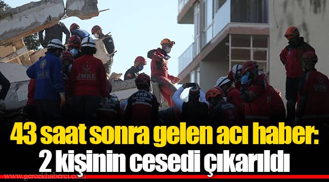 43 saat sonra gelen acı haber: 2 kişinin cesedi çıkarıldı
