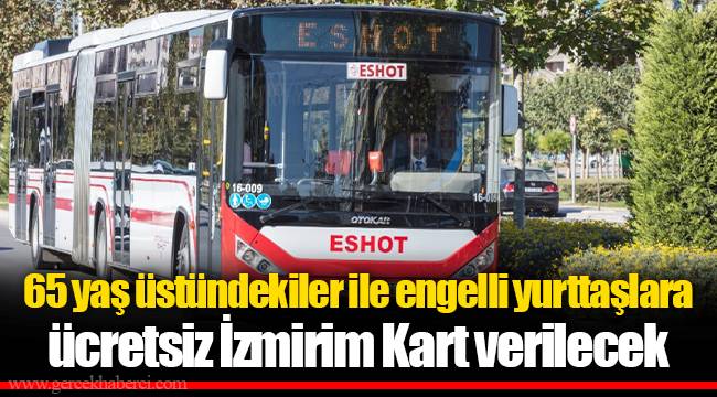 65 yaş üstündekiler ile engelli yurttaşlara ücretsiz İzmirim Kart verilecek