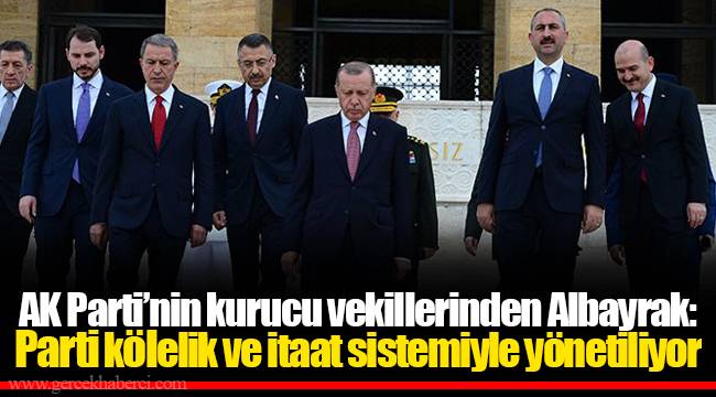 AK Parti’nin kurucu vekillerinden Albayrak: Parti kölelik ve itaat sistemiyle yönetiliyor