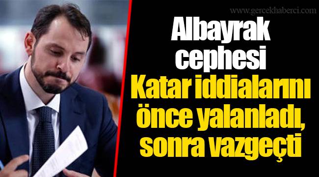 Albayrak cephesi Katar iddialarını önce yalanladı, sonra vazgeçti