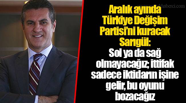 Aralık ayında Türkiye Değişim Partisi’ni kuracak Sarıgül: Sol ya da sağ olmayacağız; ittifak sadece iktidarın işine gelir, bu oyunu bozacağız