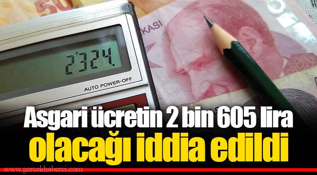 Asgari ücretin 2 bin 605 lira olacağı iddia edildi