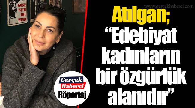 Atılgan; "Edebiyat kadınların bir özgürlük alanıdır"