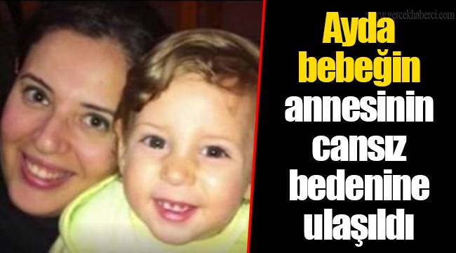 ayda bebegin annesinin cansiz bedenine ulasildi gundem gercek haberci
