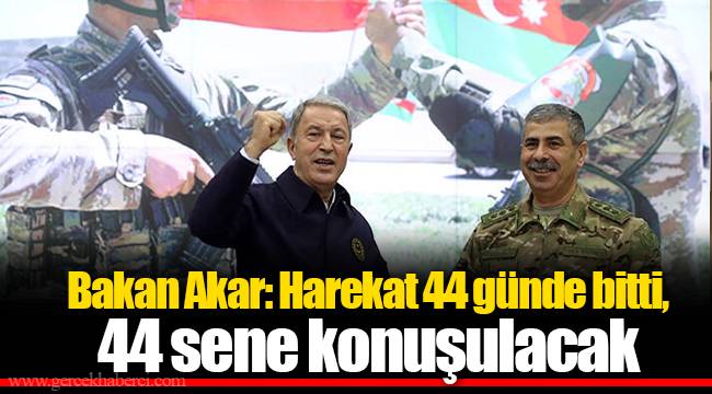 Bakan Akar: Harekat 44 günde bitti, 44 sene konuşulacak