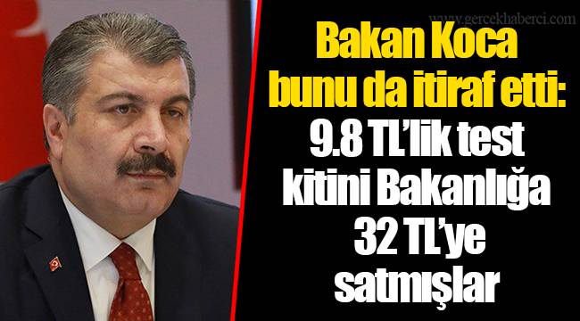 Bakan Koca bunu da itiraf etti: 9.8 TL’lik test kitini Bakanlığa 32 TL’ye satmışlar