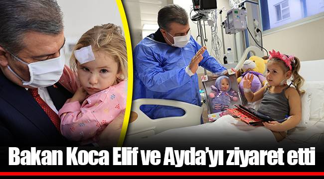 Bakan Koca Elif ve Ayda’yı ziyaret etti