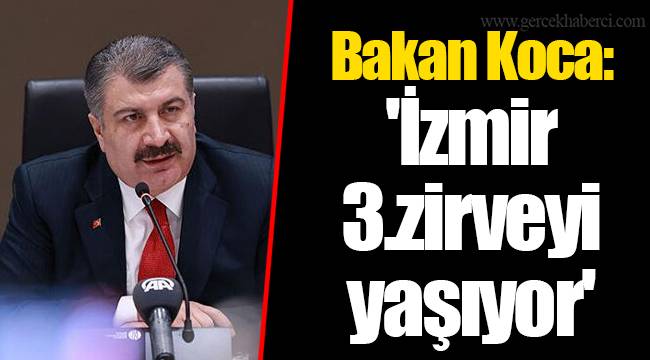 Bakan Koca:  'İzmir  3.zirveyi  yaşıyor'
