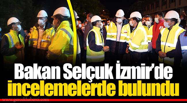 Bakan Selçuk İzmir’de İncelemelerde Bulundu