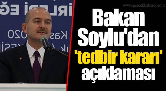 Bakan Soylu'dan 'tedbir kararı' açıklaması
