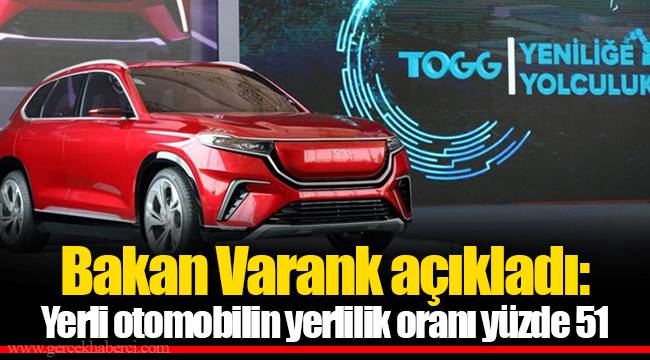 Bakan Varank açıkladı: Yerli otomobilin yerlilik oranı yüzde 51