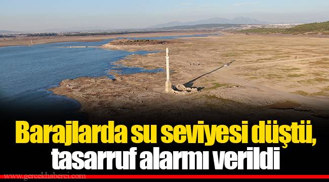 Barajlarda su seviyesi düştü, tasarruf alarmı verildi