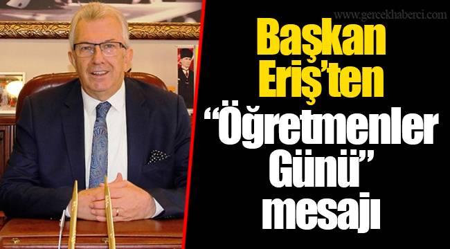 Başkan Eriş'ten "Öğretmenler Günü" mesajı