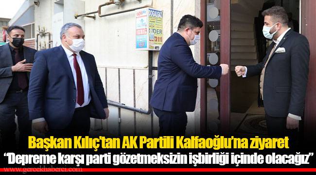 Başkan Kılıç’tan AK Partili Kalfaoğlu’na ziyaret 