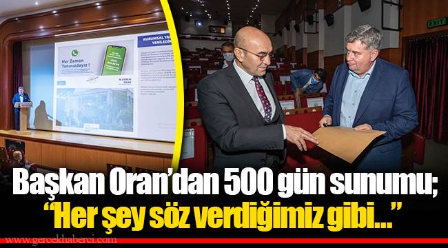 Başkan Oran’dan 500 gün sunumu; “Her şey söz verdiğimiz gibi…”
