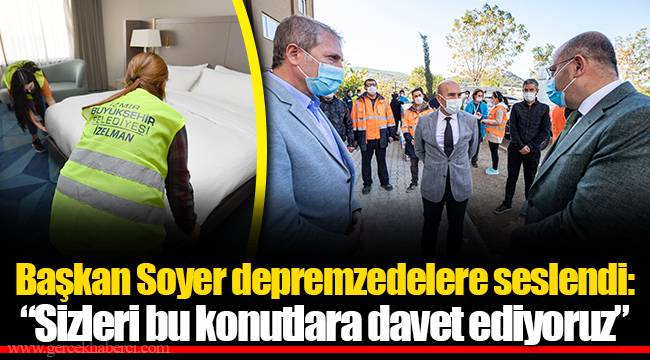 Başkan Soyer depremzedelere seslendi: “Sizleri bu konutlara davet ediyoruz”