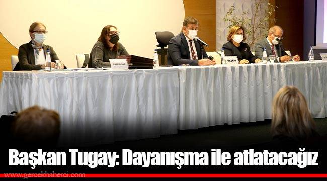 Başkan Tugay: Dayanışma ile atlatacağız