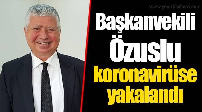 Başkanvekili Özuslu koronavirüse yakalandı