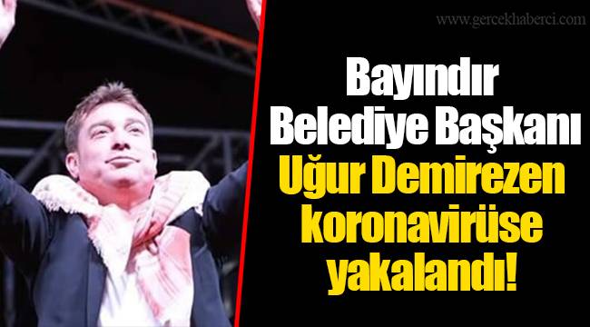 Bayındır Belediye Başkanı Uğur Demirezen koronavirüse yakalandı!