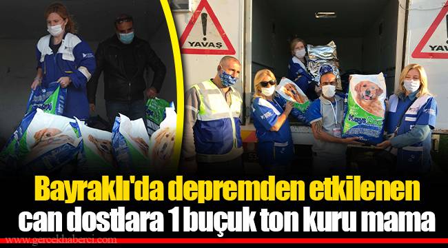 Bayraklı'da depremden etkilenen can dostlara 1 buçuk ton kuru mama
