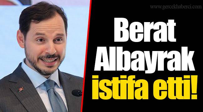 Berat Albayrak istifa etti!