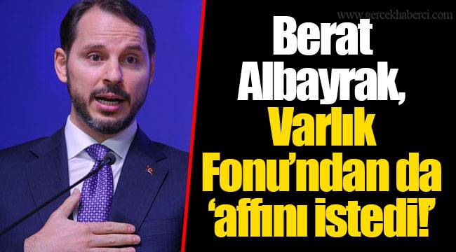 Berat Albayrak, Varlık Fonu’ndan da ‘affını istedi!’