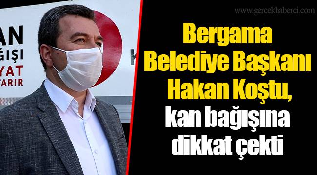 Bergama Belediye Başkanı Hakan Koştu, kan bağışına dikkat çekti