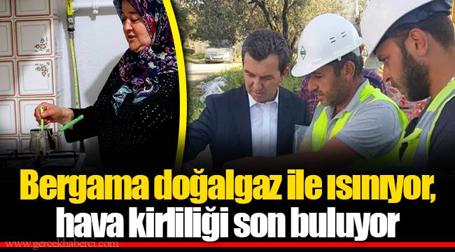 Bergama doğalgaz ile ısınıyor, hava kirliliği son buluyor