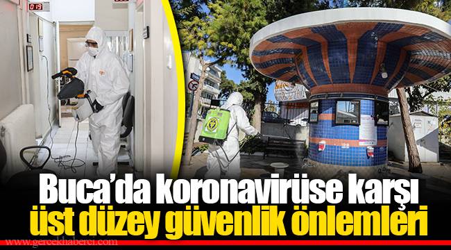 Buca'da koronavirüse karşı üst düzey güvenlik önlemleri