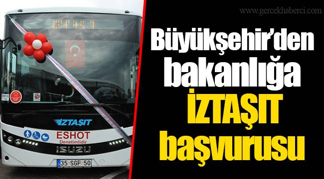 Büyükşehir’den bakanlığa İZTAŞIT başvurusu