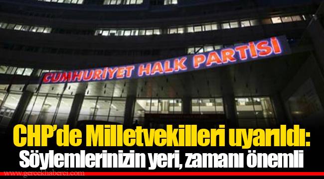 CHP’de Milletvekilleri uyarıldı: Söylemlerinizin yeri, zamanı önemli