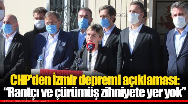 CHP'den İzmir depremi açıklaması:“Rantçı ve çürümüş zihniyete yer yok”