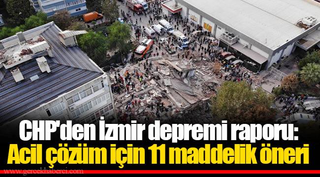 CHP'den İzmir depremi raporu: Acil çözüm için 11 maddelik öneri