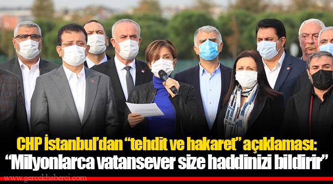 CHP İstanbul'dan "tehdit ve hakaret" açıklaması:  "Milyonlarca vatansever size haddinizi bildirir"