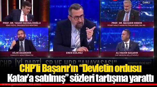 CHP’li Başarır’ın “Devletin ordusu Katar’a satılmış” sözleri tartışma yarattı