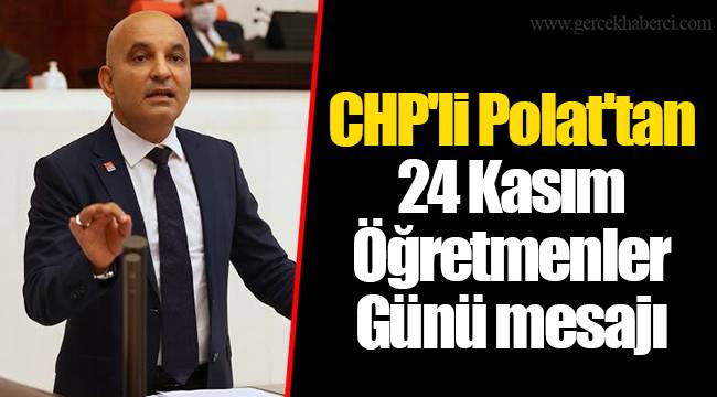 CHP'li Polat'tan 24 Kasım Öğretmenler Günü mesajı