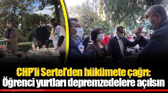 CHP’li Sertel’den hükümete çağrı: Öğrenci yurtları depremzedelere açılsın